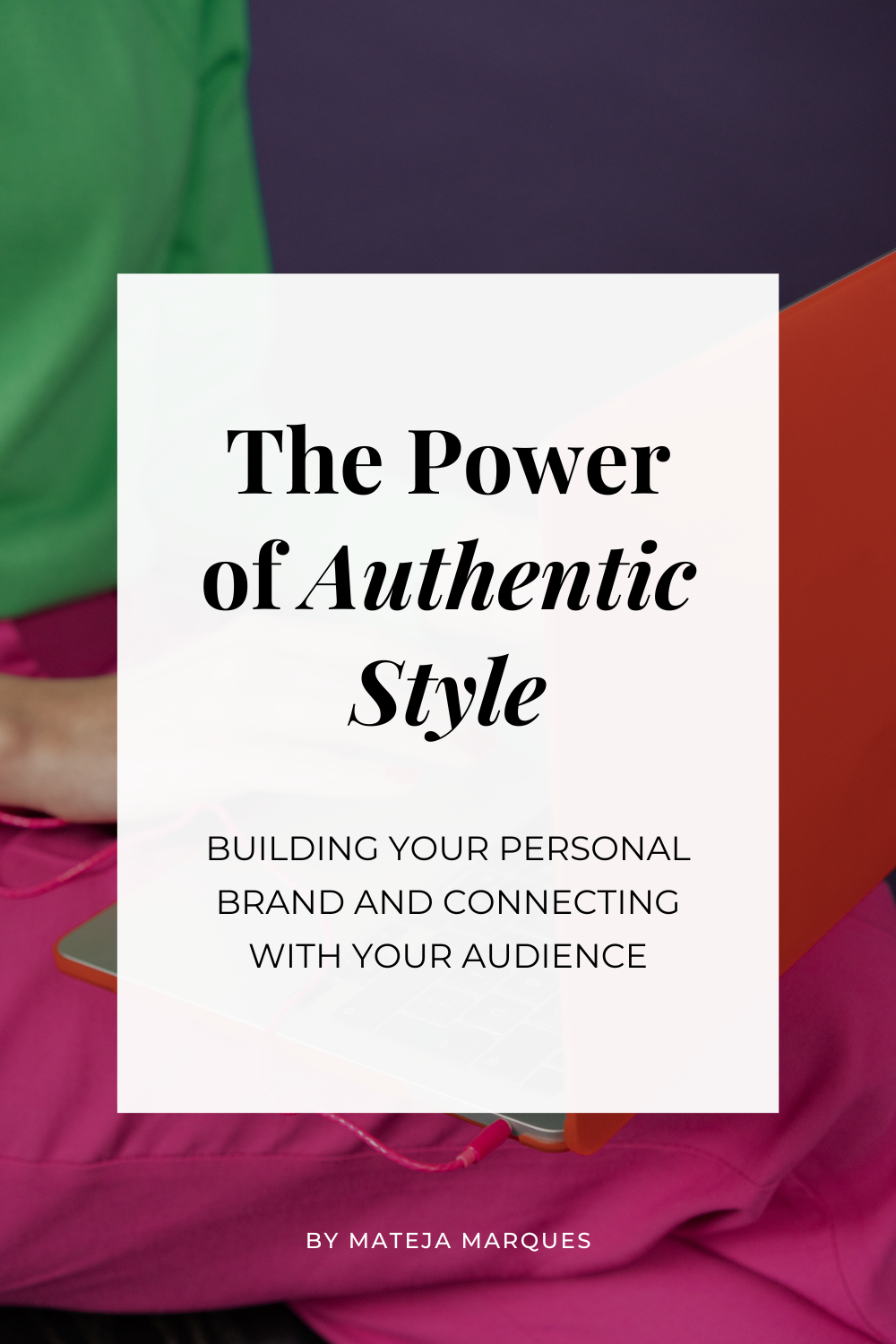 The Power of Authentic Style: Building Your Personal Brand and Connecting with Your Audience